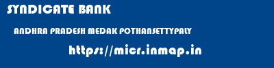 SYNDICATE BANK  ANDHRA PRADESH MEDAK POTHANSETTYPALY   micr code